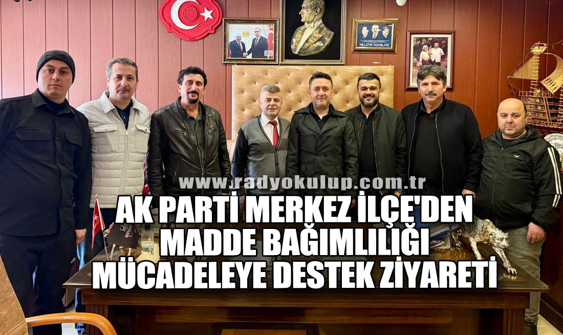 AK Parti Merkez İlçe'den Madde Bağımlılığı Mücadeleye Destek Ziyareti 