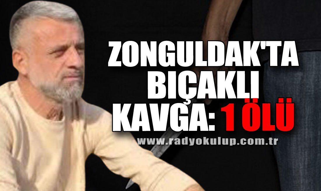 Zonguldak'ta bıçaklı kavga 1 ölü