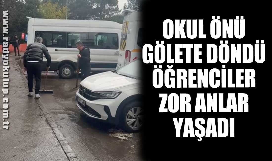 Okul Önü Gölete Döndü, Öğrenciler Zor Anlar Yaşadı