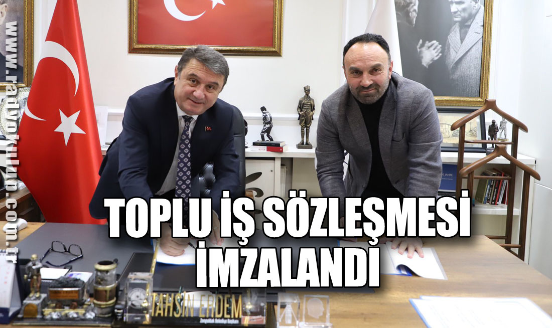 Toplu iş sözleşmesi imzalandı