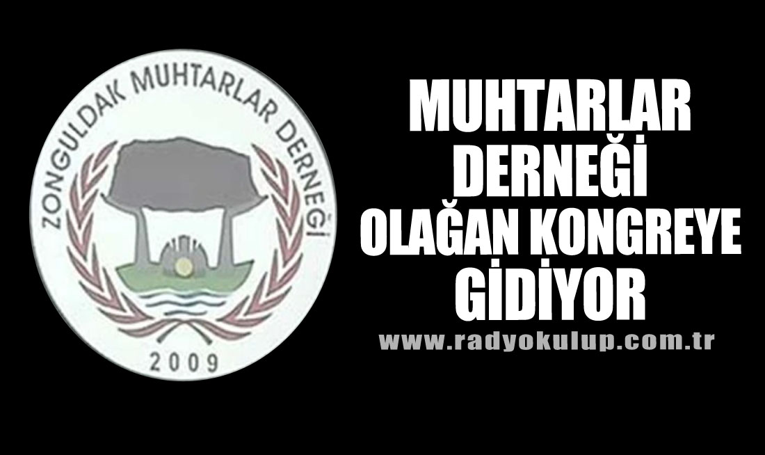 Muhtarlar Derneği Olağan Kongreye gidiyor