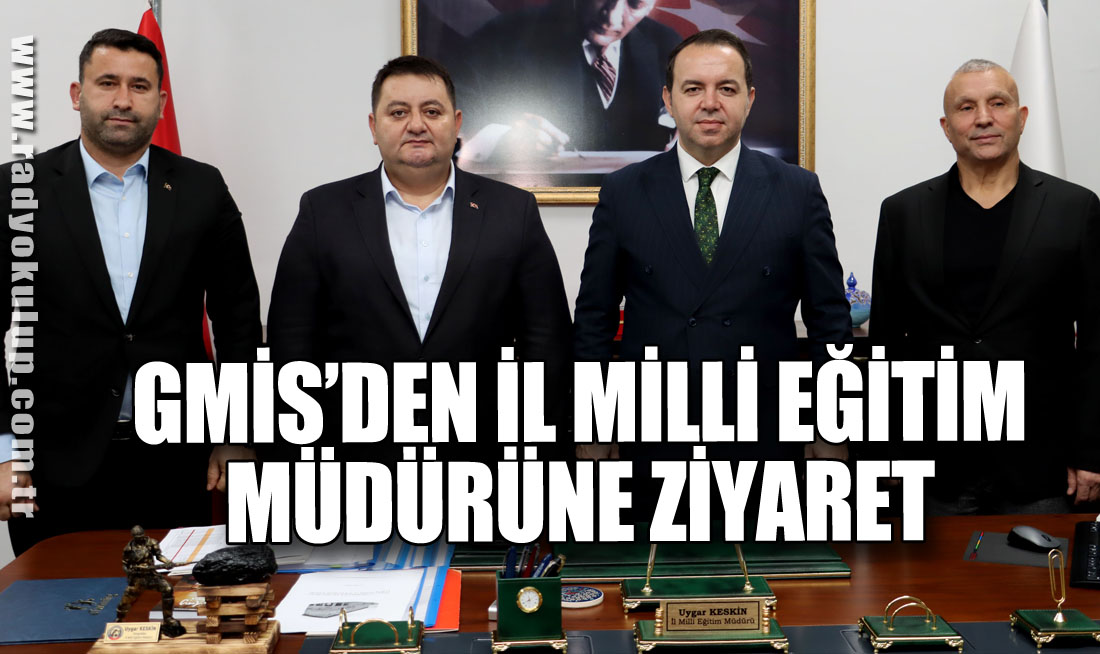GMİS’DEN İL MİLLİ EĞİTİM MÜDÜRÜNE ZİYARET