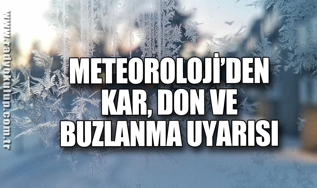 Meteoroloji’den Kar, Don ve Buzlanma Uyarısı