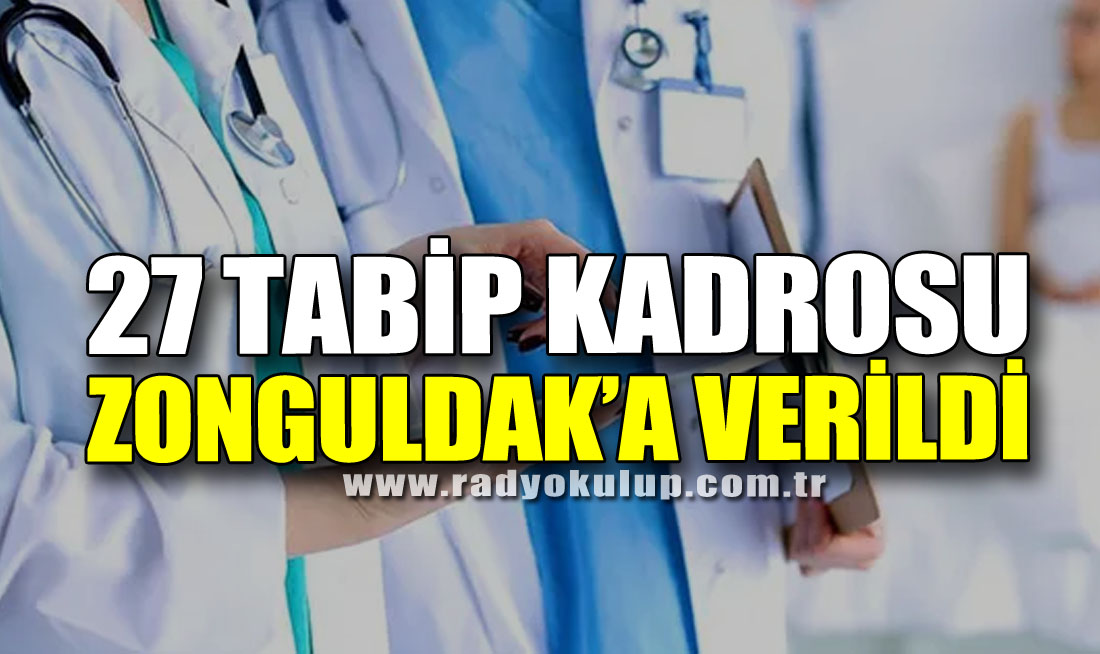 27 Tabip Kadrosu Zonguldak’a Verildi