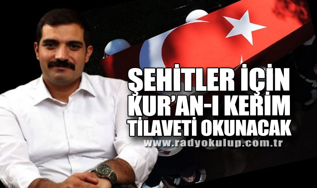 Şehitler İcin Kur’an-ı Kerim Tilaveti Okunacak