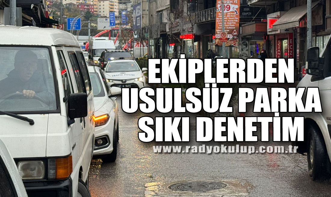 Ekiplerden Usulsüz Parka Sıkı Denetim