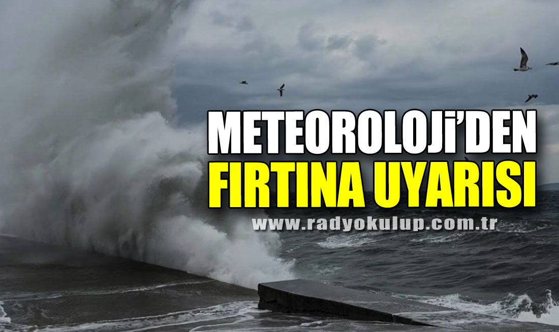 Meteoroloji’den Fırtına Uyarısı