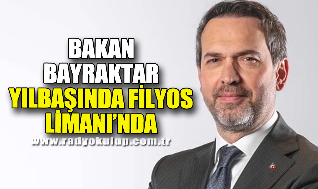 Bakan Bayraktar Yılbaşında Filyos Limanı’nda
