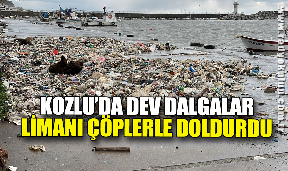 Kozlu’da Dev Dalgalar Limanı Çöplerle Doldurdu