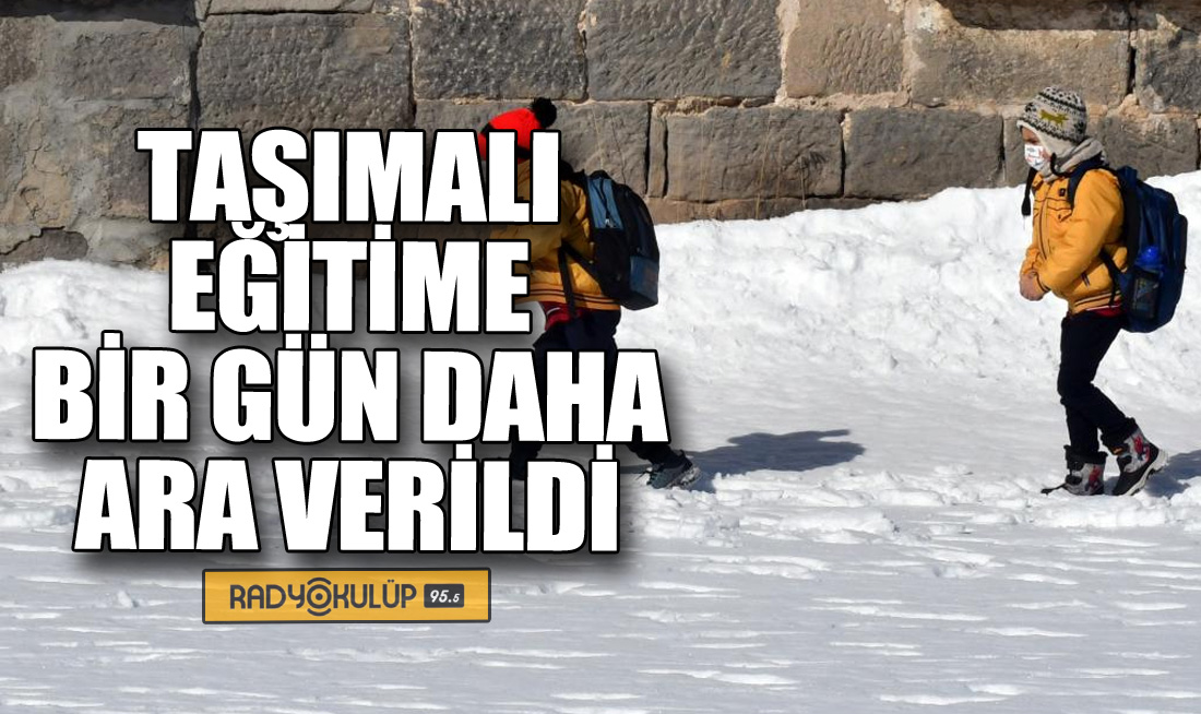TAŞIMALI EĞİTİME BİR GÜN DAHA ARA VERİLDİ