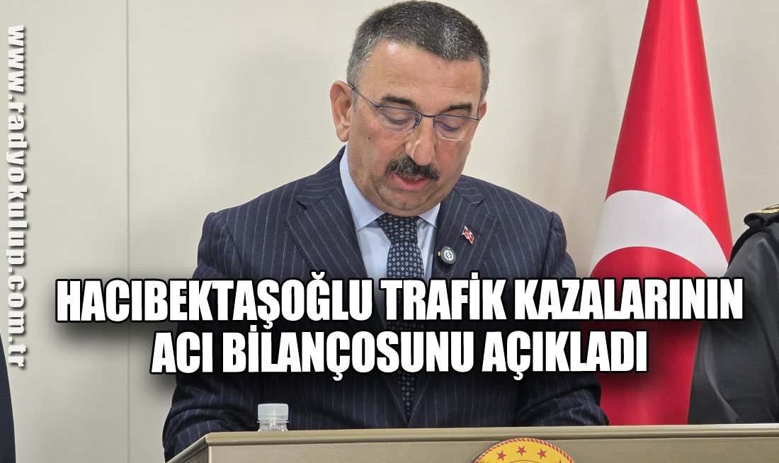 Hacıbektaşoğlu Trafik Kazalarının Acı Bilançosunu Açıkladı