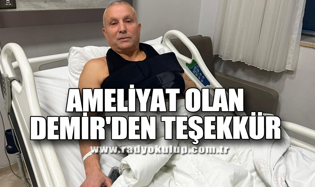 Ameliyat olan Demir'den Teşekkür 