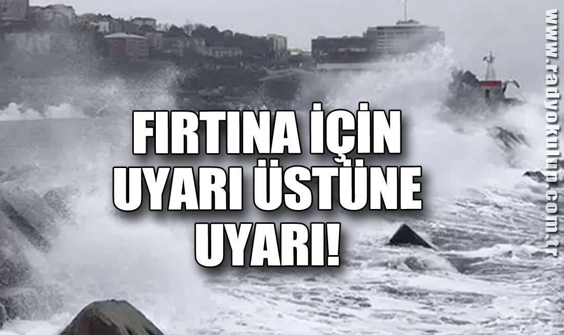 FIRTINE İÇİN UYARI ÜSTÜNE UYARI!