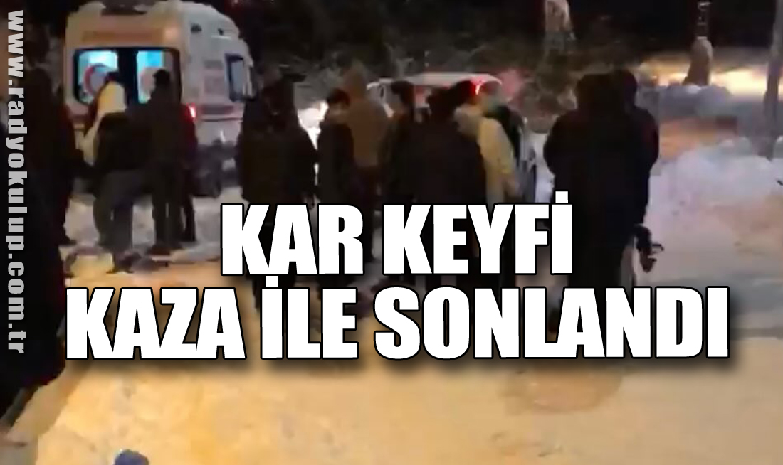 Kar Keyfi Kaza ile Sonlandı