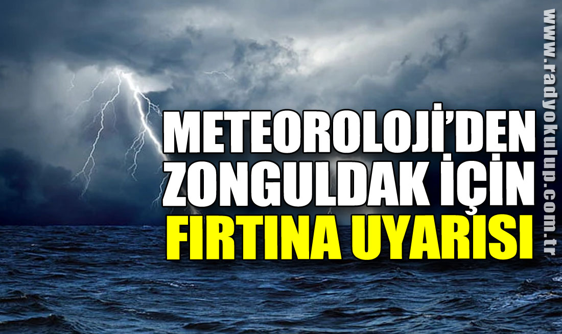 Meteoroloji’den Zonguldak için fırtına uyarısı