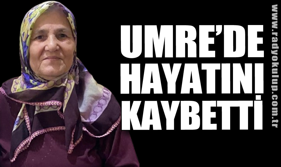 UMRE’DE HAYATINI KAYBETTİ