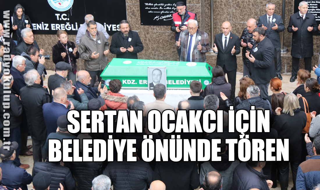 SERTAN OCAKCI İÇİN BELEDİYE ÖNÜNDE TÖREN DÜZENLENDİ