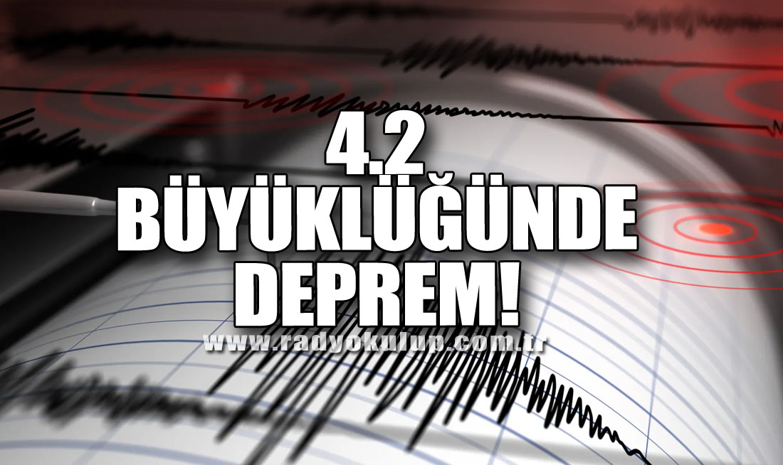 4.2 Büyüklüğünde Deprem!