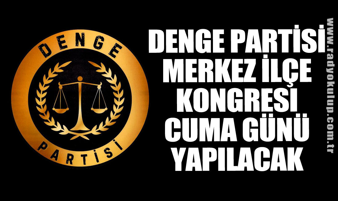 Denge Partisi Merkez İlçe Kongresi cuma günü yapılacak