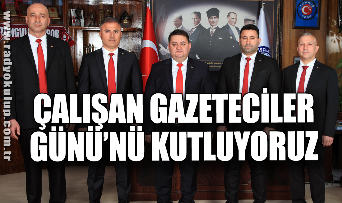 “ÇALIŞAN GAZETECİLER GÜNÜ’NÜ KUTLUYORUZ”