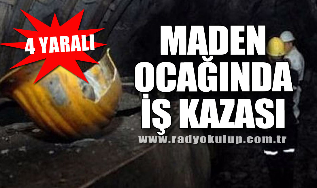 Maden Ocağında İş Kazası: 4 Yaralı