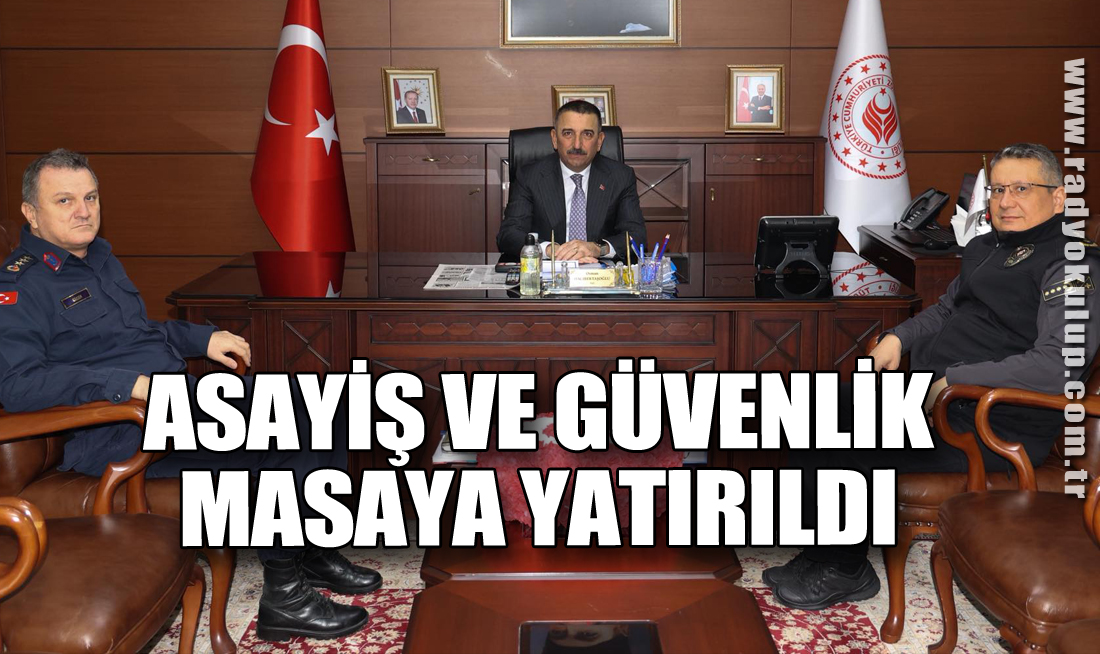 Asayiş ve Güvenlik Masaya Yatırıldı