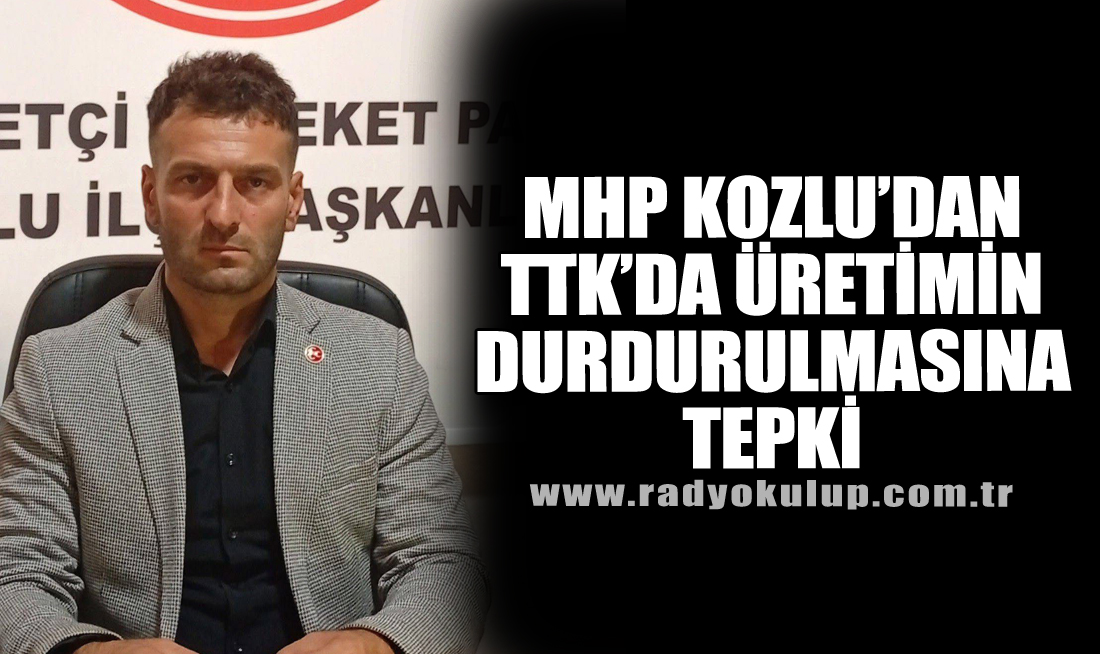 MHP Kozlu’dan TTK’da Üretimin Durdurulmasına Tepki