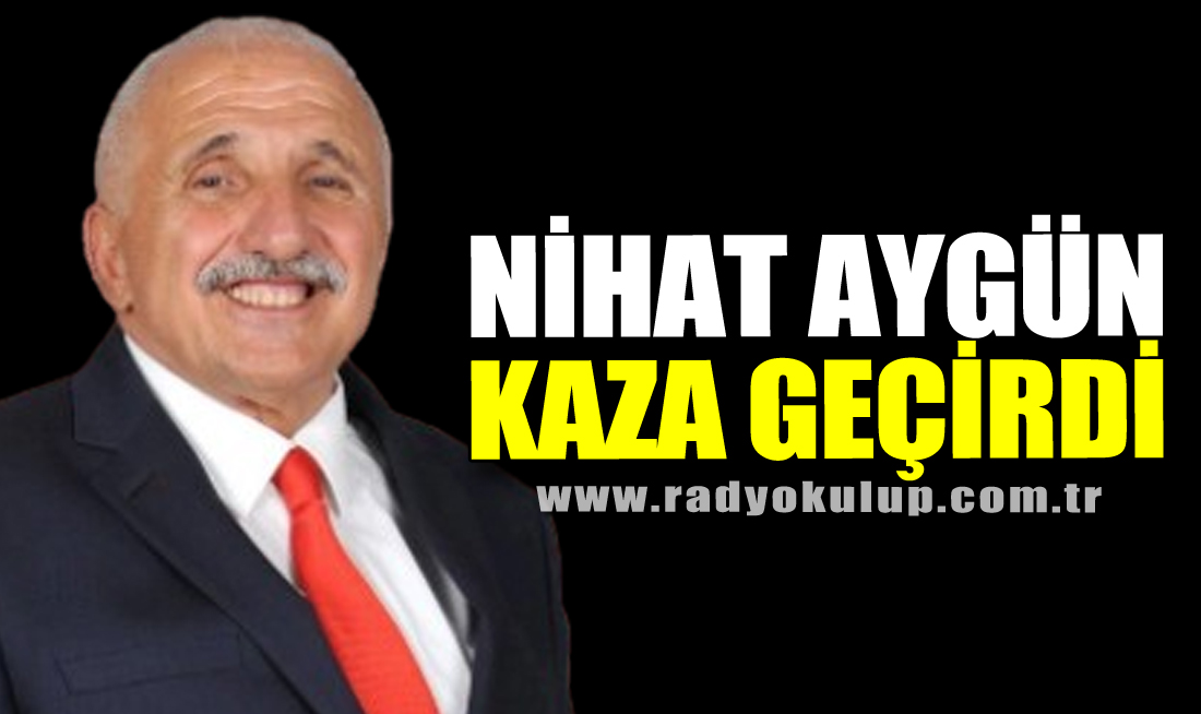 Nihat Aygün kaza geçirdi