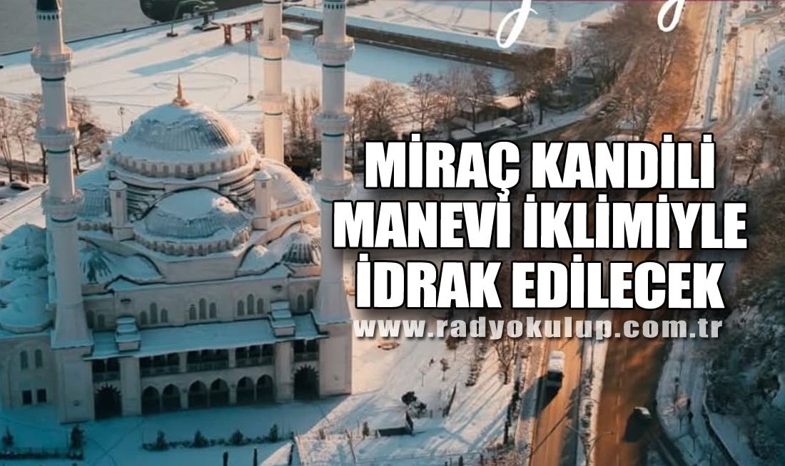 Miraç Kandili Manevi İklimiyle İdrak Edilecek