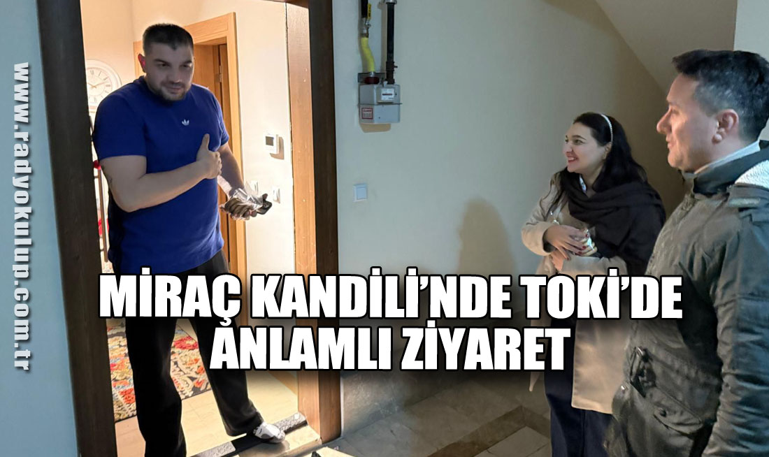 Miraç Kandili’nde TOKİ’de Anlamlı Ziyaret