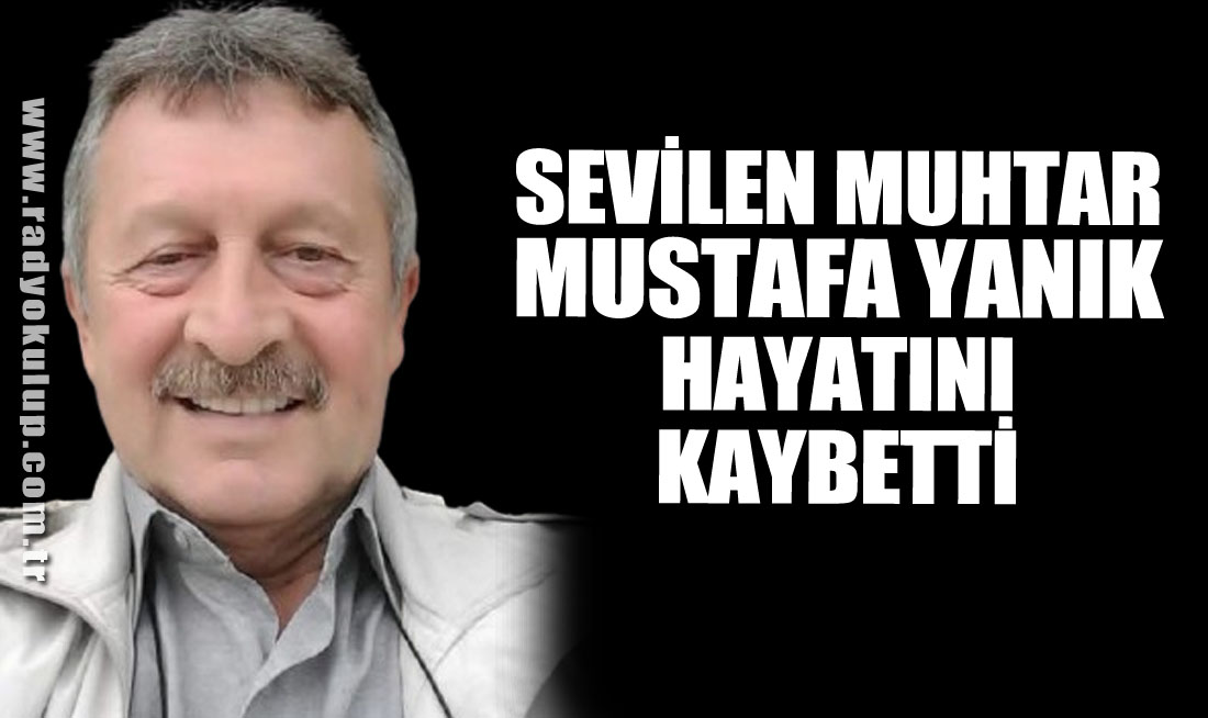 SEVİLEN MUHTAR HAYATINI KAYBETTİ