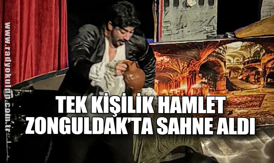 Tek Kişilik Hamlet Zonguldak’ta Sahne Aldı