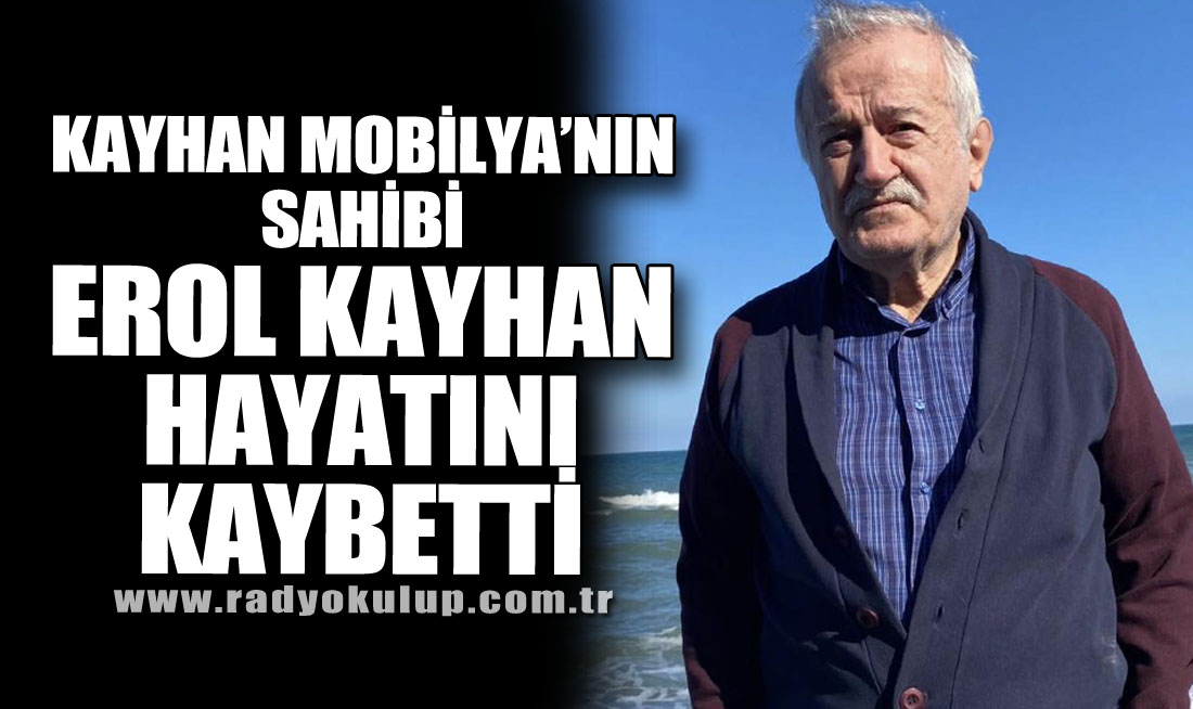 Kayhan Mobilya'nın Sahibi Erol Kayhan Hayatını Kaybetti