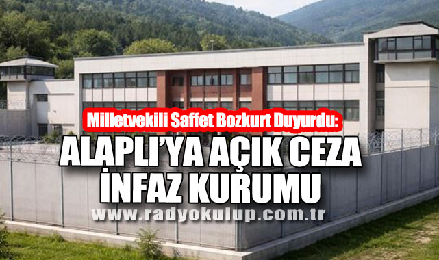 Milletvekili Saffet Bozkurt Duyurdu: Alaplı’ya Açık Ceza İnfaz Kurumu