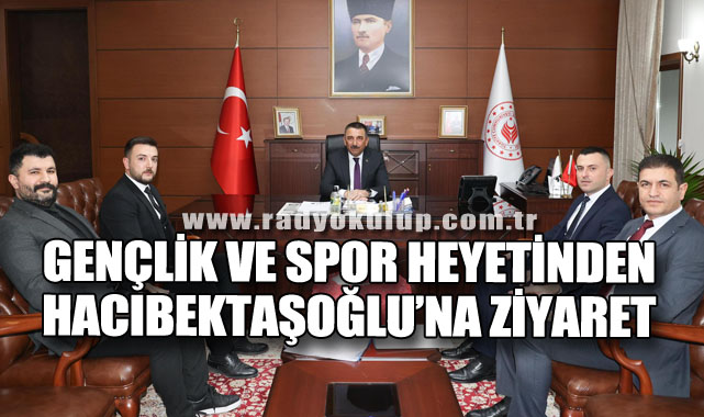 Gençlik ve Spor Heyetinden Hacıbektaşoğlu’na ziyaret