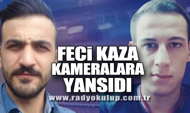 FECİ KAZA KAMERALARA YANSIDI