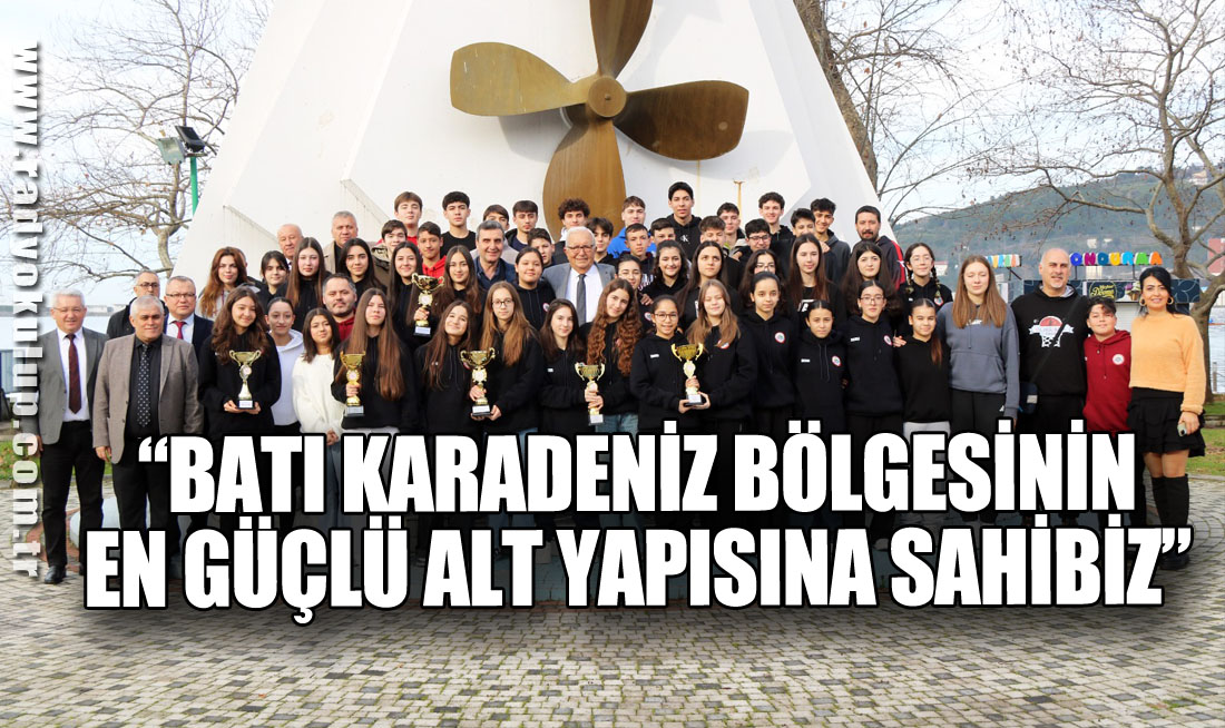 “BATI KARADENİZ BÖLGESİNİN EN GÜÇLÜ ALT YAPISINA SAHİBİZ”