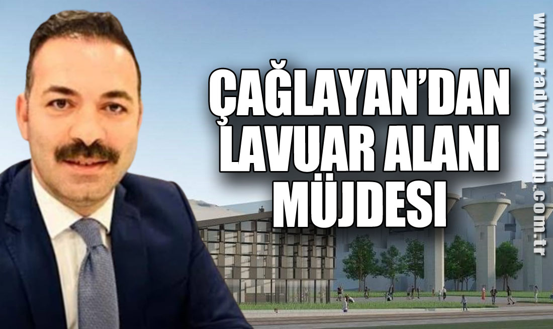 Çağlayan’dan Lavuar Alanı Müjdesi