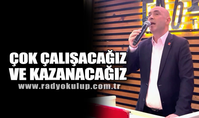 “Çok Çalışacağız ve Kazanacağız”