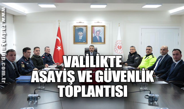 Valilikte Asayiş ve Güvenlik Toplantısı