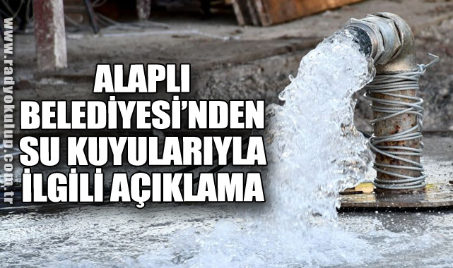 Alaplı Belediyesi’nden Su Kuyularıyla İlgili Açıklama