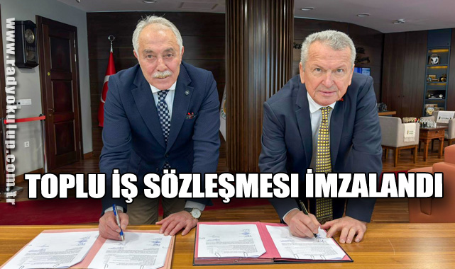 Toplu İş Sözleşmesi İmzalandı