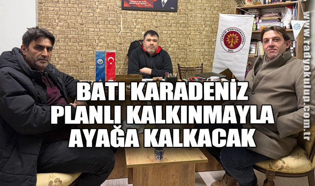 Batı Karadeniz Planlı Kalkınmayla Ayağa Kalkacak