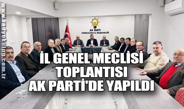İl Genel Meclisi Toplantısı AK Parti'de Yapıldı