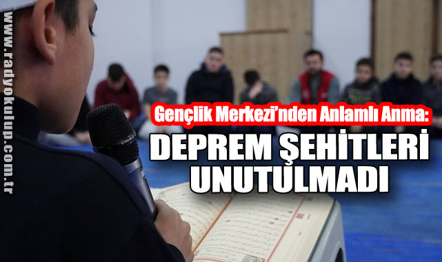 Gençlik Merkezi’nden Anlamlı Anma: Deprem Şehitleri Unutulmadı