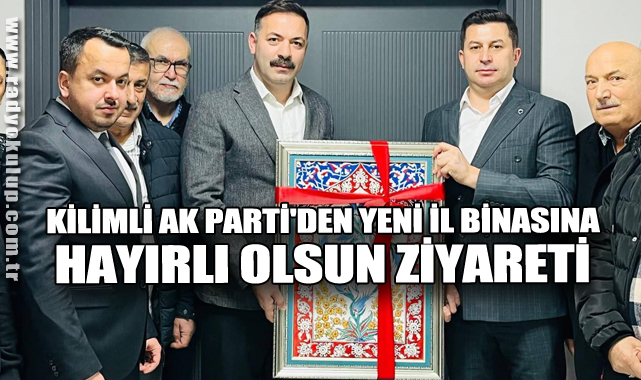 Kilimli AK Parti'den Yeni İl Binasına Hayırlı olsun Ziyareti 