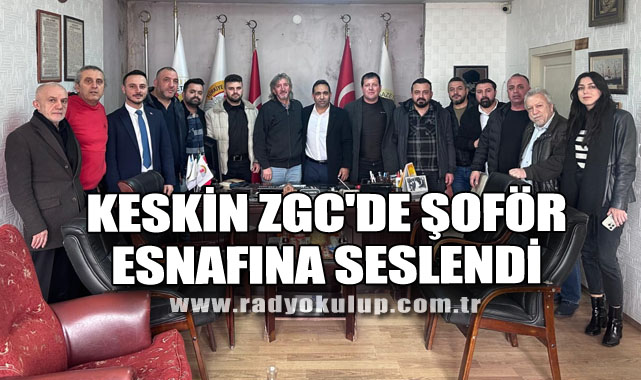KESKİN ZGC'DE ŞOFÖR ESNAFINA SESLENDİ