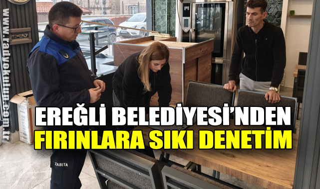 Ereğli Belediyesi'nden Fırınlara Sıkı Denetim 