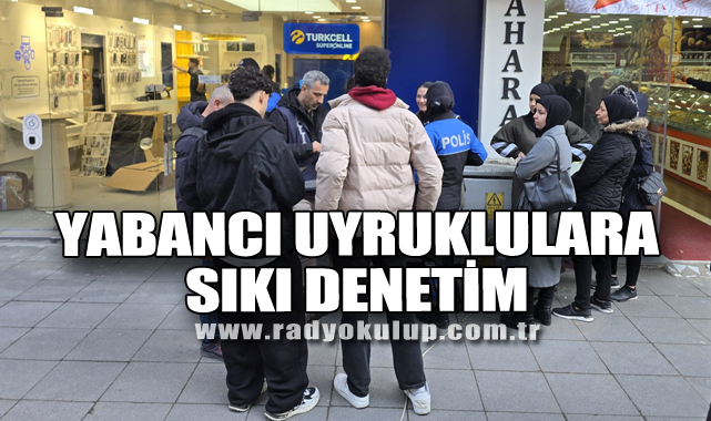 Yabancı Uyruklulara Sıkı Denetim