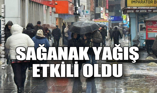 Sağanak yağış etkili oldu